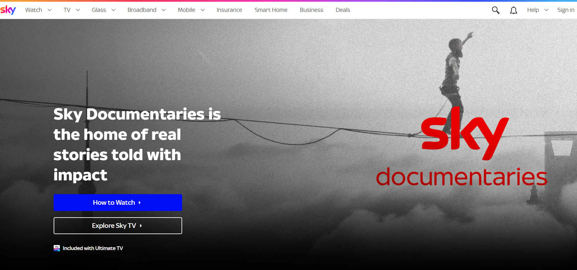 According to their website: "Sky Documentaries is the home of world-class factual storytelling, bringing together award-winning Sky Originals and world-class international titles that go deep on the stories that shape our world. From politics and sport to culture, crime and personal journeys, these are real stories told with purpose.